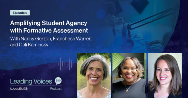 Amplifying Student Agency with Formative Assessment With Nancy Gerzon, Franchesa Warren, and Cali Kaminsky