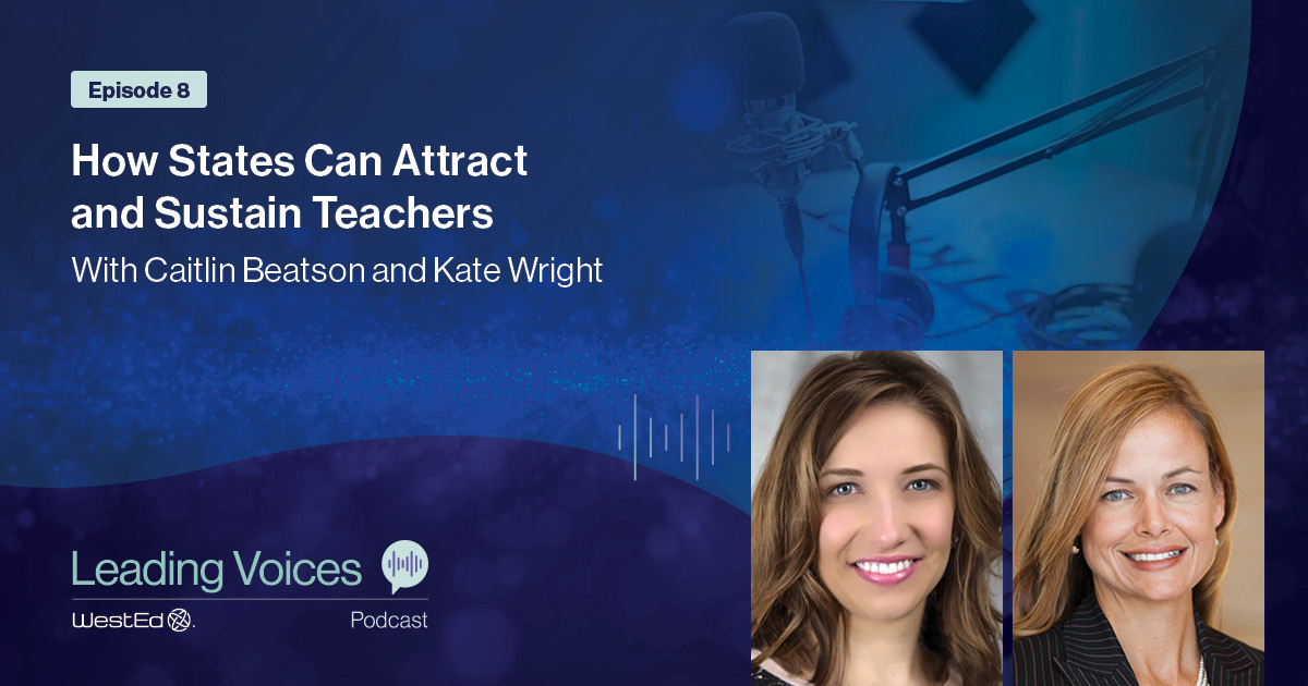 How States Can Attract and Sustain Teachers With Caitlin Beatson and Kate Wright
