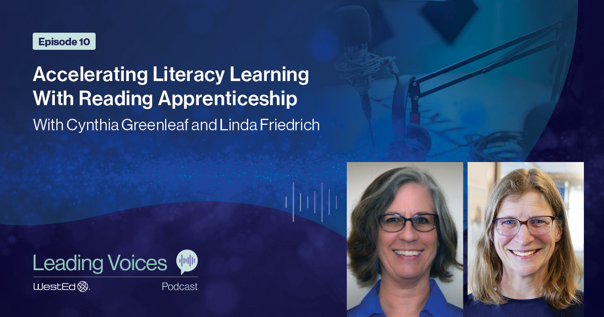 Accelerating Literacy Learning With Reading Apprenticeship With Cynthia Greenleaf and Linda Friedrich