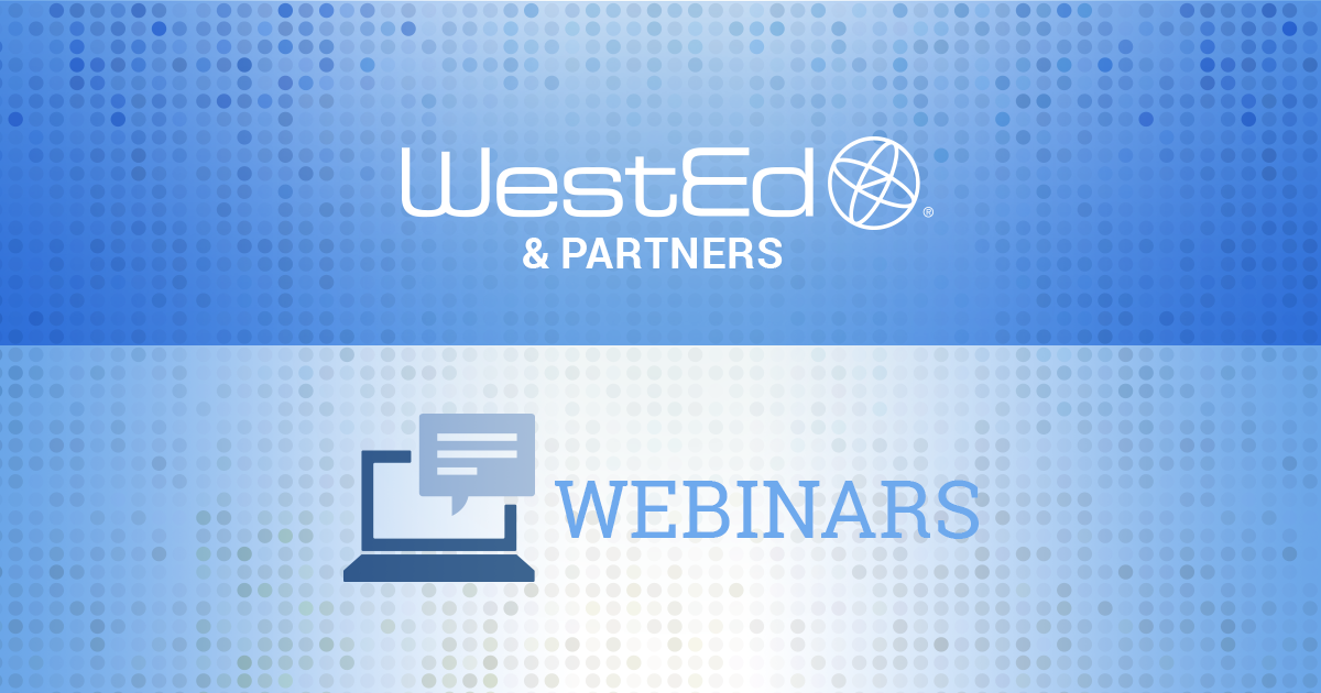 WestEd & Partners Webinars