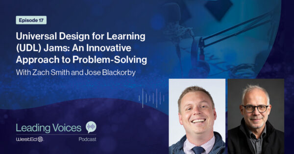 Universal Design for Learning (UDL) Jams: An Innovative Approach to Problem-Solving with Zachary Smith and Jose Blackorby