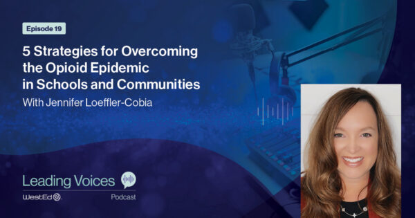 Strategies for Overcoming the Opioid Epidemic in Schools and Communities With Jennifer Loeffler-Cobia