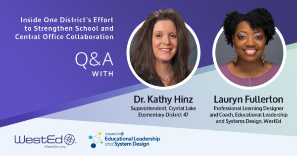 Inside One District’s Effort to Strengthen School and Central Office Collaboration: Q&A With Kathy Hinz and Lauryn Fullerton