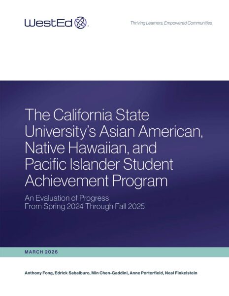 Cover page of a WestEd report titled "The California State University's Asian American, Native Hawaiian, and Pacific Islander Student Achievement Program: An Evaluation of Progress From Spring 2024 Through Fall 2025" by Anthony Fong, Edrick Sabalburo, Min Chen-Gaddini, Anne Porterfield, and Neal Finkelstein, March 2026.