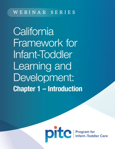 PITC Webinar Series: California Framework for Infant-Toddler Learning and Development: Chapter 1 – Introduction