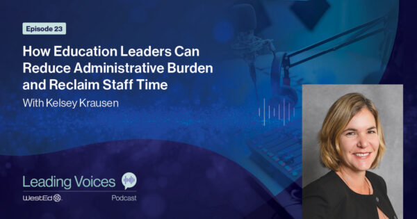 Episode 23: How Education Leaders Can Reduce Administrative Burden and Reclaim Staff Time with Kelsey Krausen