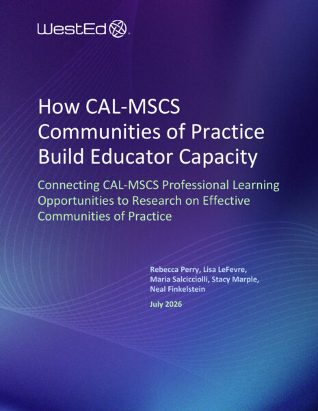 Cover page of a WestEd report titled "How CAL-MSCS Communities of Practice Build Educator Capacity: Connecting CAL-MSCS Professional Learning Opportunities to Research on Effective Communities of Practice" by Rebecca Perry, Lisa LeFevre, Maria Salcicciolli, Stacy Marple, and Neal Finkelstein, July 2026.