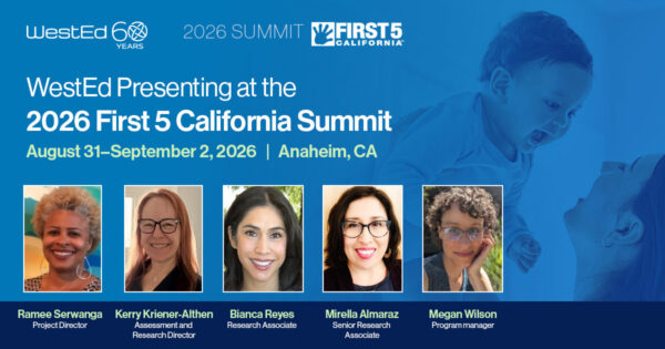 WestEd Presenting at the 2025 First 5 California Summit August 31-September 2, 2026 in Anaheim, CA