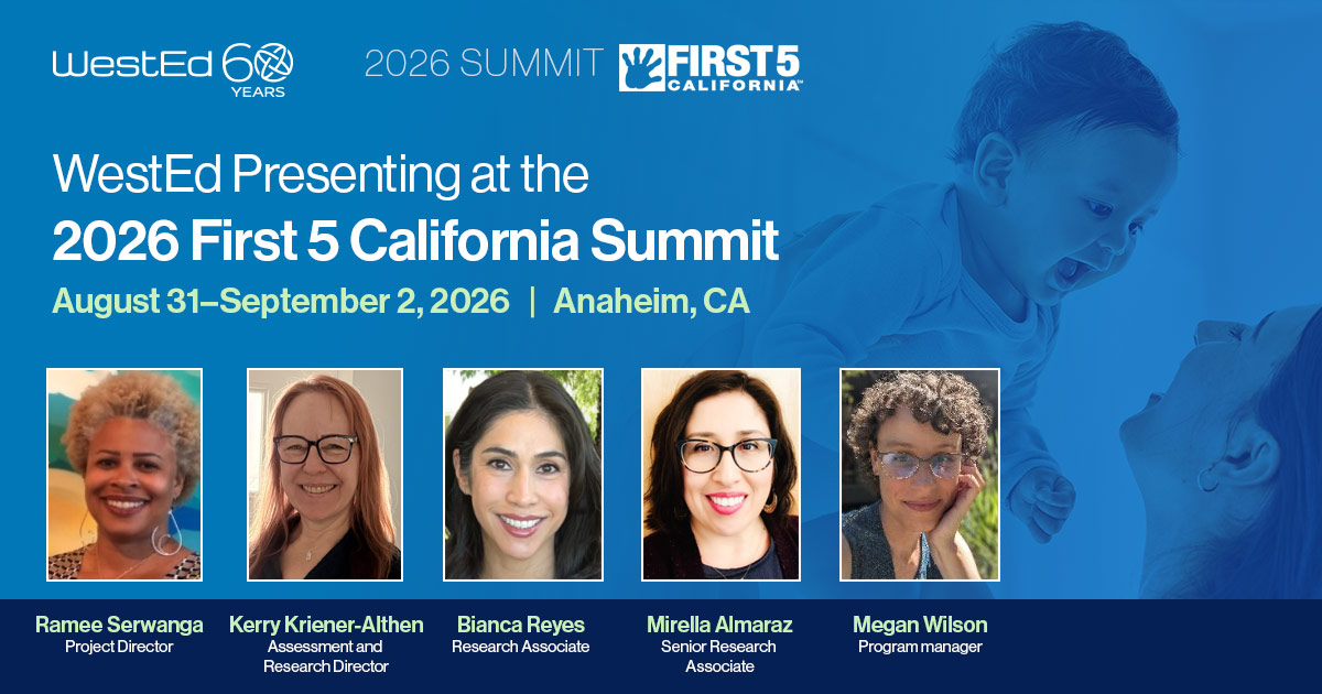 WestEd Presenting at the 2025 First 5 California Summit August 31-September 2, 2026 in Anaheim, CA