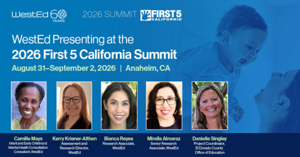 WestEd Presenting at the 2025 First 5 California Summit August 31-September 2, 2026 in Anaheim, CA