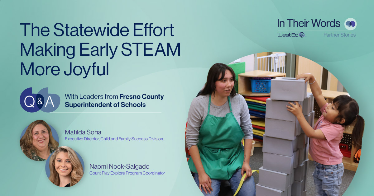Blog Q&A titled “The Statewide Effort Making Early STEAM More Joyful.” Includes headshots of interviewees Matilda Soria, Executive Director of the Child and Family Success Division, and Naomi Nock-Salgado, Count Play Explore Program Coordinator, alongside a photo of a teacher helping a young child stack large blocks in a classroom.