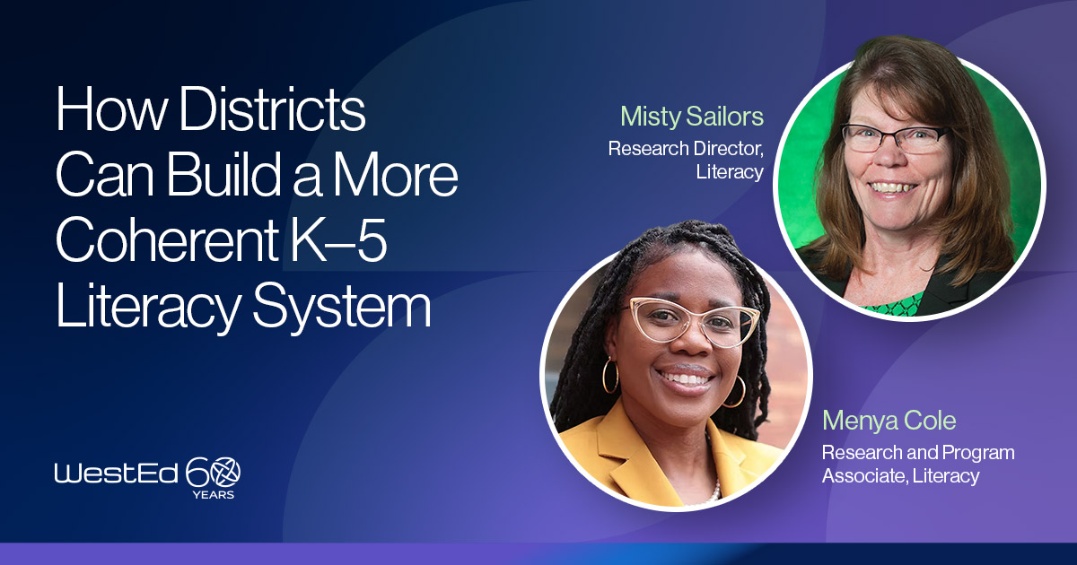 How Districts Can Build a More Coherent K–5 Literacy System | Q&A With WestEd’s Misty Sailors and Menya Cole