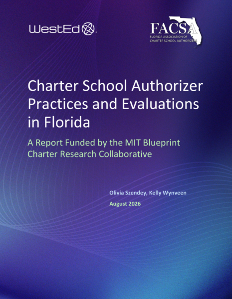 Cover of the WestEd and Florida Association of Charter School Authorizers (FACSA) report "Charter School Authorizer Practices and Evaluations in Florida: A Report Funded by the MIT Blueprint Charter Research Collaborative," by Olivia Szendey and Kelly Wynveen, August 2026.