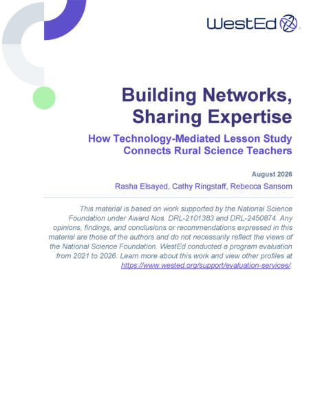 Cover of the WestEd brief titled Building Networks, Sharing Expertise: How Technology-Mediated Lesson Study Connects Rural Science Teachers, authored by Rasha Elsayed, Cathy Ringstaff, and Rebecca Sansom, August 2026.