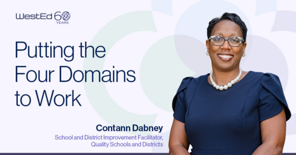 WestEd 60 Years logo. Header image titled 'Putting the Four Domains to Work,' with a photo of Contann Dabney, School and District Improvement Facilitator, Quality Schools and Districts