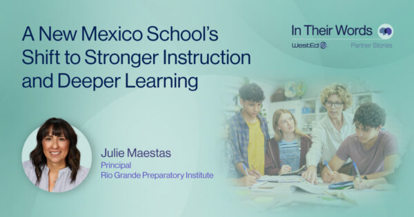 Graphic titled “A New Mexico School’s Shift to Stronger Instruction and Deeper Learning,” featuring Julie Maestas, principal of Rio Grande Preparatory Institute, alongside an image of a teacher working with three students in a classroom.
