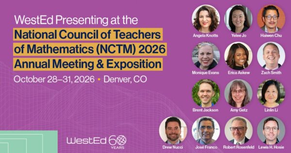 WestEd Presenting at the National Council of Teachers of Mathematics (NCTM) 2026 Annual Meeting and Exposition in Denver, Colorado on October 28-31, 2026.