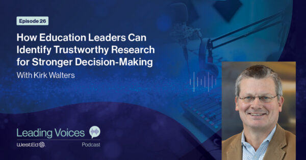 Episode 26: How Education Leaders Can Identify Trustworthy Research for Stronger Decision-Making with Kirk Walters